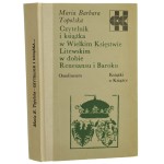 Czytelnik i książka w Wielkim Księstwie Litewskim w dobie Renesansu i Baroku Maria Barbara Topolska [Książki o Książce / 1984]