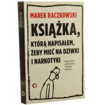 Książka, którą napisałem, żeby mieć na dziwki i narkotyki Marek Raczkowski rozmawia Magda Żakowska [2013]