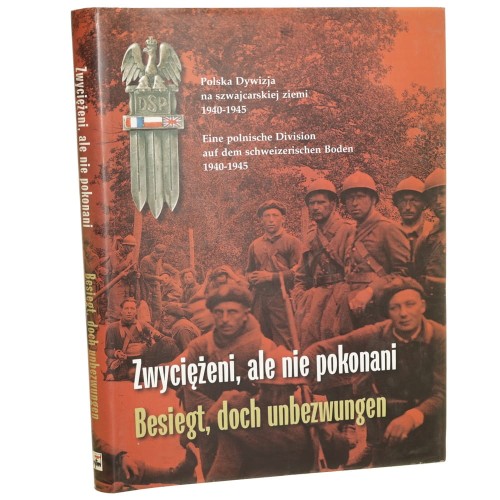 Zwyciężeni, ale nie pokonani polska Dywizja na szwajcarskiej ziemi 1940-1945 Besiegt, doch unbezwungen : eine polnische Division auf dem schweizerischen Boden 1940-1945 scenariusz i red. Zygmunt Prugar-Ketling aut. tekstów Aleksander Blum i inni [2000]