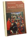 Od paidei do kultury wysokiej Filozoficzno-antropologiczne podstawy sporu o kulturę Imelda Chłodna-Błach (2016)