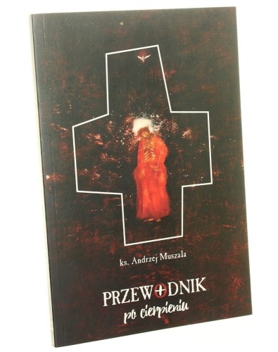 Przewodnik po cierpieniu Andrzej Muszala (2016)