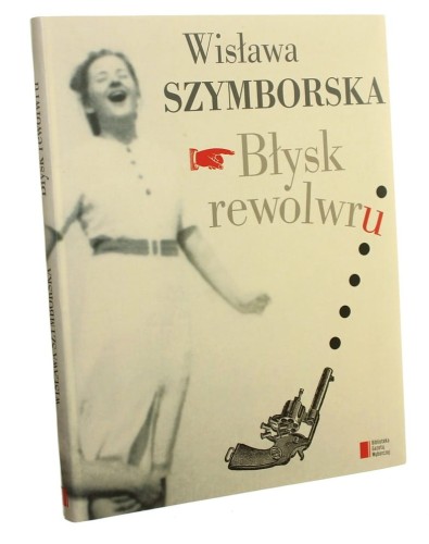 Błysk rewolwru Wisława Szymborska [2013]