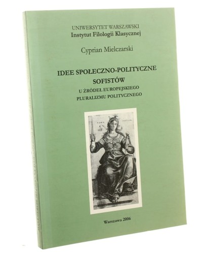 Idee społeczno-polityczne sofistów U źródeł europejskiego pluralizmu politycznego Cyprian Mielczarski [2006]