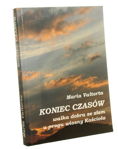 Koniec czasów walka dobra ze złem u progu wiosny Kościoła Maria Valtorta [2012]