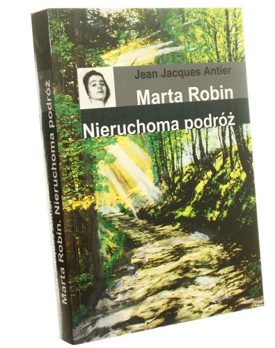 Marta Robin Nieruchoma podróż Jean Jacques Antier z jęz. fr. tł. Dariusz Bralewski [2014]