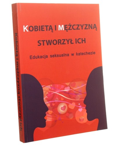 Kobietą i mężczyzną stworzył ich Edukacja seksualna w katechezie redakcja Paweł Mąkosa [2014]