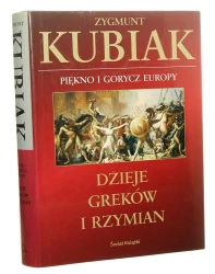 Piękno i gorycz Europy Dzieje Greków i Rzymian Kubiak Zygmunt [2003]