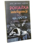 Porażka inteligencji czyli Głupota w teorii i praktyce Jose Antonio Marina [2010]