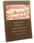 Miasta królewskie Lubelszczyzny w drugiej połowie XVIII wieku Władysław Ćwik [autograf] [1968]