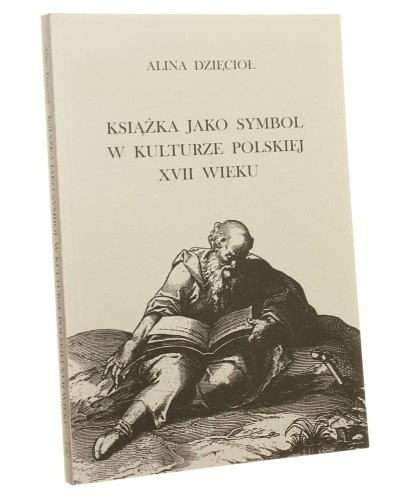 Książka jako symbol w kulturze polskiej XVII wieku Alina Dzięcioł [1997]