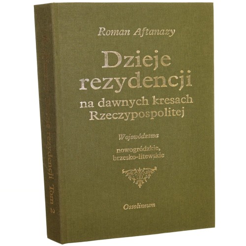 Dzieje rezydencji na dawnych kresach Rzeczypospolitej t. II Województwa brzesko-litewskie, nowogródzkie​ Aftanazy Roman [1993]