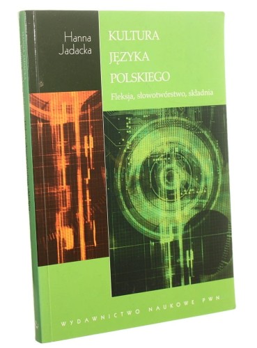 Kultura języka polskiego Fleksja, słowotwórstwo, składnia Hanna Jadacka [2009]