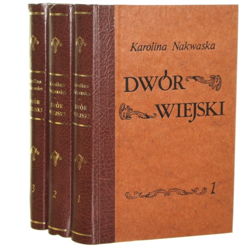 Dwór wiejski dzieło poświęcone gospodyniom polskim przydatne i osobom w mieście mieszkającym t. I-III przez Karolinę z Potockich Nakwaską [1988]