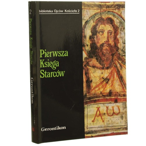 Pierwsza Księga Starców Gerontikon przekł. z grec. Małgorzata Borkowska wstęp, oprac. i red. Marek Starowieyski [1992]