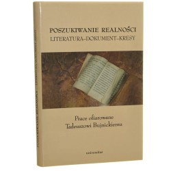 Poszukiwanie realności literatura, dokument, Kresy prace ofiarowane Tadeuszowi Bujnickiemu pod red. Stanisława Gawlińskiego i Wojciecha Ligęzy [2003]