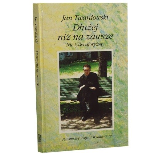 Dłużej niż na zawsze nie tylko aforyzmy Jan Twardowski [2001]