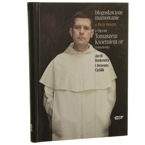 Błogosławione marnowanie o Mszy świętej z Tomaszem Kwietniem rozmawiają Jacek Borkowicz i Ireneusz Cieślik [2003]