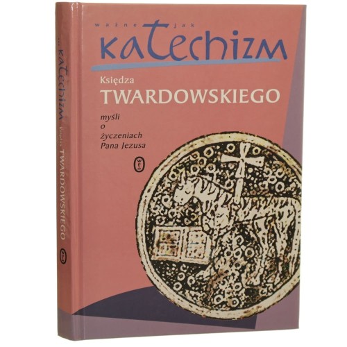Ważne jak katechizm księdza Twardowskiego myśli o życzeniach Pana Jezusa teksty wybrała, ułożyła i oprac. Aleksandra Iwanowska [2002]
