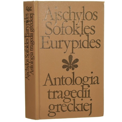 Antologia tragedii greckiej Ajschylos Sofokles Eurypides [Biblioteka Klasyki Polskiej i Obcej / 1975]
