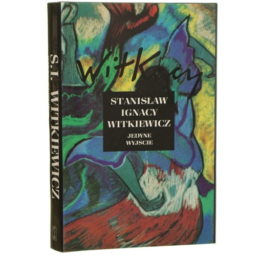 Jedyne wyjście Stanisław Ignacy Witkiewicz [Dzieła Zebrane / 1993]