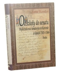 Od szkoły do senatu Wykształcenie senatorów w Koronie w latach 1501-1586 Studia Anna Kamler [2006]