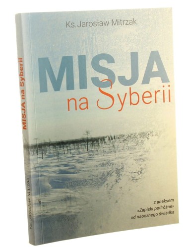 Misja na Syberii z aneksem "Zapiski podróżne" od naocznego świadka Jarosław Mitrzak [2020]