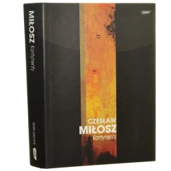 Kontynenty Miłosz Czesław [Dzieła zebrane Czesława Miłosza / 1999]