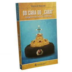 Od cara do "cara" Studium rosyjskiej polityki historycznej Wojciech Materski [2017]