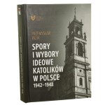 Spory i wybory ideowe katolików w Polsce 1942-1948 Przemysław Pazik [2022]