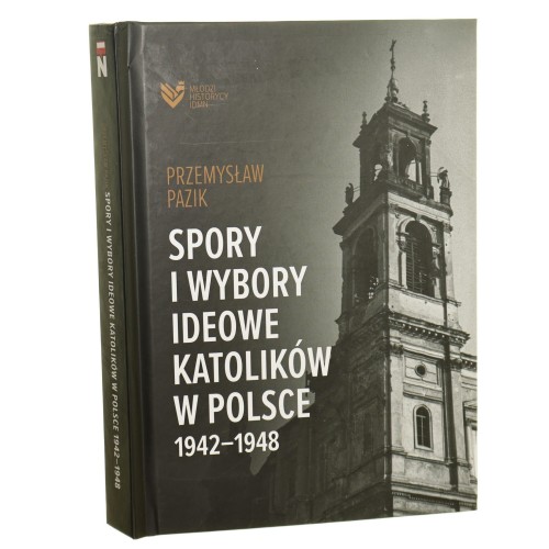 Spory i wybory ideowe katolików w Polsce 1942-1948 Przemysław Pazik [2022]