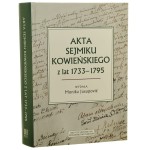 Akta sejmiku kowieńskiego z lat 1733-1795 wydała Monika Jusupović [2019]
