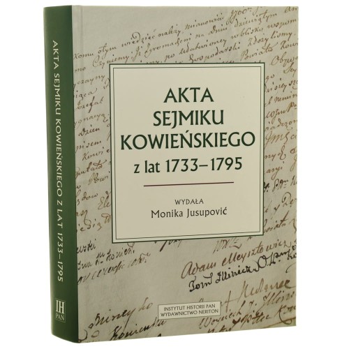 Akta sejmiku kowieńskiego z lat 1733-1795 wydała Monika Jusupović [2019]