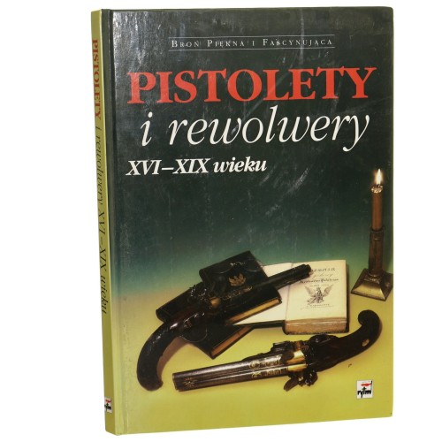Pistolety i rewolwery XVI-XVIII wieku Roman Matuszewski fot. Mirosław Ciunowicz i Maciej Ciunowicz [1998]