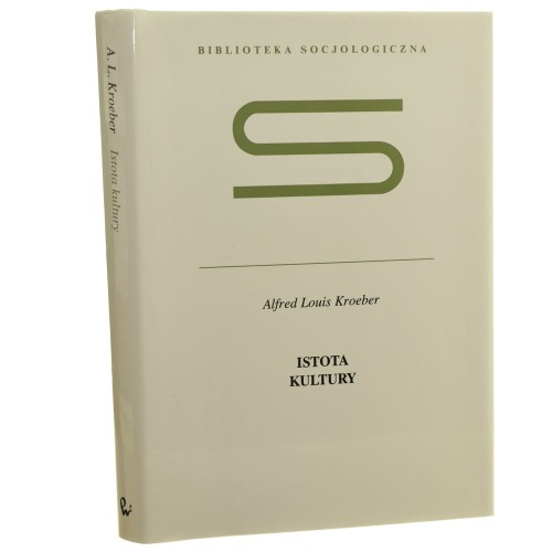 Istota kultury Kroeber Alfred Lous Przekład Sztompka Piotr [Biblioteka Socjologiczna / 2002]