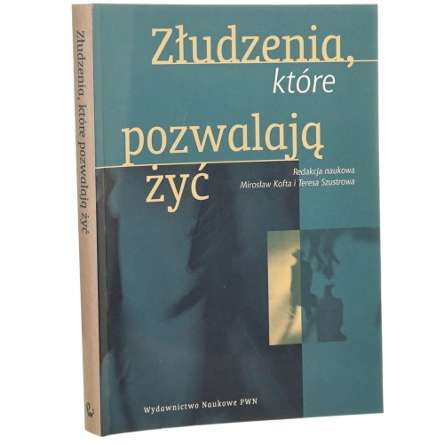 Złudzenia, które pozwalają żyć szkice ze społecznej psychologii osobowości praca zbiorowa pod red. Mirosława Kofty i Teresy Szustrowej [2001]