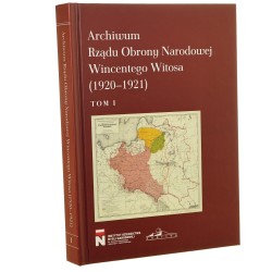 Archiwum Rządu Obrony Narodowej Wincentego Witosa (1920-1921) T. I Redakcja naukowa Marian Marek Drozdowski [2021]