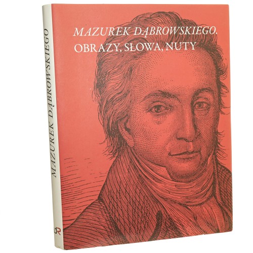 Mazurek Dąbrowskiego Obrazy, słowa, nuty Pod redakcją Janusza Górskiego [2022]