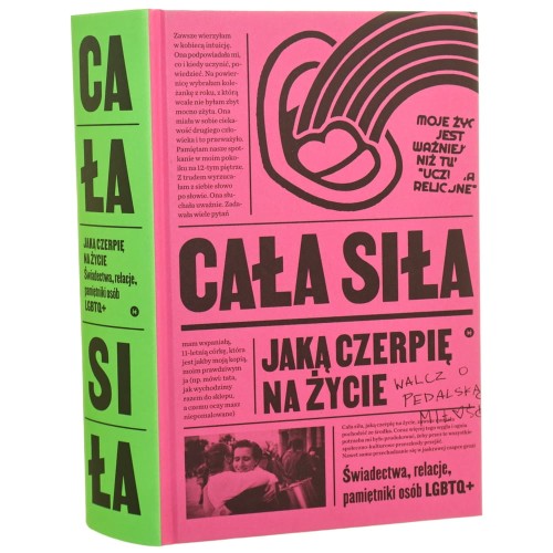 Cała siła, jaką czerpię na życie świadectwa, relacje, pamiętniki osób LGBTQ+ pod redakcją: Julii Bednarek, Piotra Laskowskiego, Sebastiana Matuszewskiego, Łukasza Mikołajewskiego, Michała Sobczaka [2022]