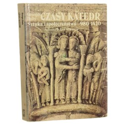 Czasy katedr Sztuka i społeczeństwo 980-1420 Duby Georges [1986]