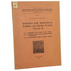 Badania nad wartością ziarna jęczmion plonu 1932/33 r. Cz. 1, Jakościowe cechy ziarna typów i odmian. Cz. 2, Jakościowe cechy ziarna jęczmion rożnego pochodzenia. Cz. 3, Spółzależności między różnemi cechami Stefan Lewicki [1935]