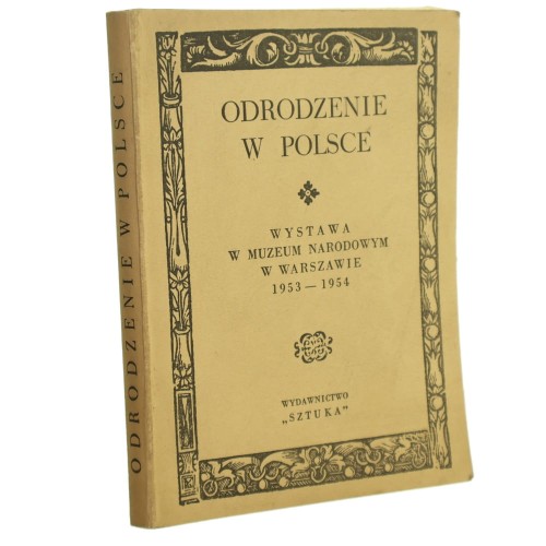 Odrodzenie w Polsce przewodnik po wystawie w Muzeum Narodowym w Warszawie 1953-1954 Stanisław Arnold, Juliusz Bardach i Waldemar Voisé, Tadeusz Nowak, Bogdan Suchodolski, Bogusław Leśnodorski, Hanna Dziechcińska, Zofia Lissa, Stanisław Lorentz [1953]
