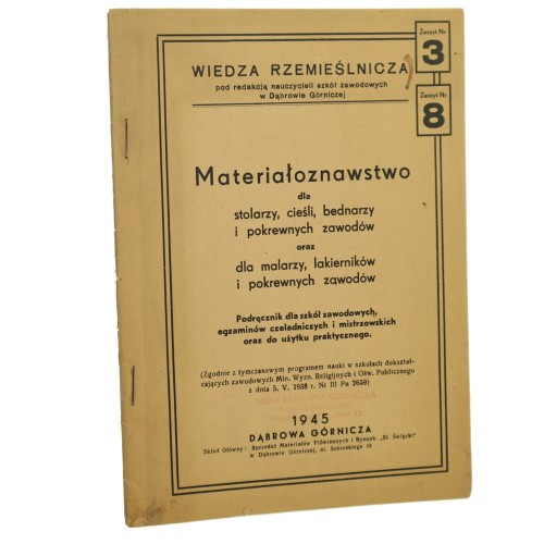 Materiałoznawstwo dla stolarzy, cieśli, bednarzy i pokrewnych zawodów oraz dla malarzy, lakierników i pokrewnych zawodów podręcznik dla szkół zawodowych, egzaminów czeladniczych i mistrzowskich oraz do użytku praktycznego [1945]