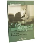 Z iskrą filarecką w oku świat i dzieło Bogdana Nawroczyńskiego Teresa Jaroszuk [DEDYKACJA AUTORKI / 2004]