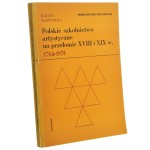 Polskie szkolnictwo artystyczne na przełomie XVIII i XIX wieku 1764-1831 Kalina Bartnicka [1971]