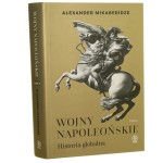 Wojny napoleońskie Historia globalna T. II Alexander Mikaberidze (2023)