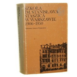 Szkoła im. Stanisława Staszica w Warszawie 1906-1950 [praca zbiorowa kom. red. (przewodn.) Władysław Siwek et al.] (Biblioteka Syrenki) [1988]