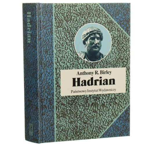 Hadrian Cesarz niestrudzony Birley Anthony R. [Biografie Sławnych Ludzi / 2002]