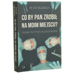 Co by pan zrobił na moim miejscu? trudne przypadki neurochirurga Peter Vajkoczy we współpracy z Giselą Fichtl [2023]