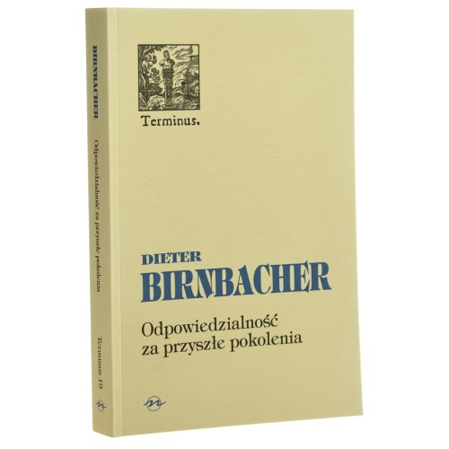 Odpowiedzialność za przyszłe pokolenia Dieter Birnbacher [Terminus / 1999]