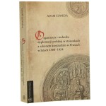 Organizacja i technika dyplomacji polskiej w stosunkach z zakonem krzyżackim w Prusach w latach 1386-1454 Adam Szweda [2009]